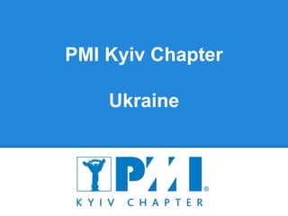 PMI Kyiv Chapter
Ukraine
 