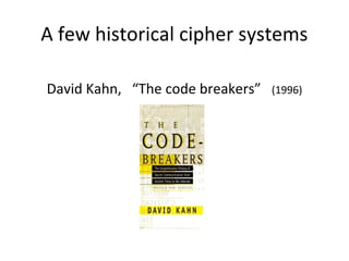A few historical cipher systems
David Kahn, “The code breakers” (1996)
 