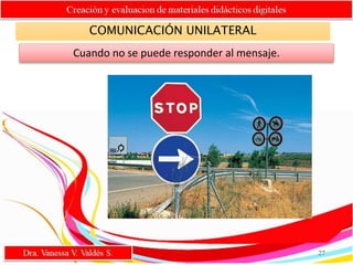 COMUNICACIÓN UNILATERAL
Cuando no se puede responder al mensaje.
27
 