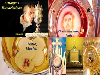 Milagros
Eucaristicos
Sienna
Chirratakonam,
India
Tixtla,
Mexico
 