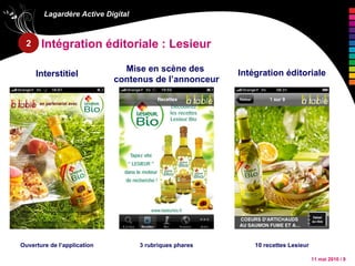 Intégration éditoriale : Lesieur Interstitiel Mise en scène des  contenus de l’annonceur Intégration éditoriale Ouverture de l’application 3 rubriques phares 10 recettes Lesieur 2 