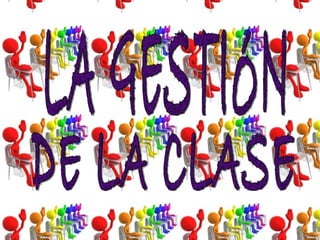 LA GESTIÓN DE LA CLASE 