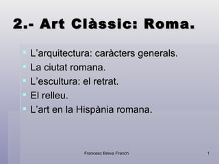 2.- Art Clàssic: Roma. ,[object Object],[object Object],[object Object],[object Object],[object Object]