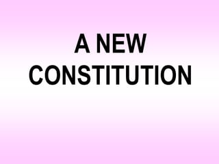 A NEW
CONSTITUTION
 