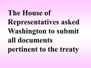 The House of
Representatives asked
Washington to submit
all documents
pertinent to the treaty
 