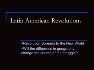 Latin American Revolutions  ,[object Object],[object Object]