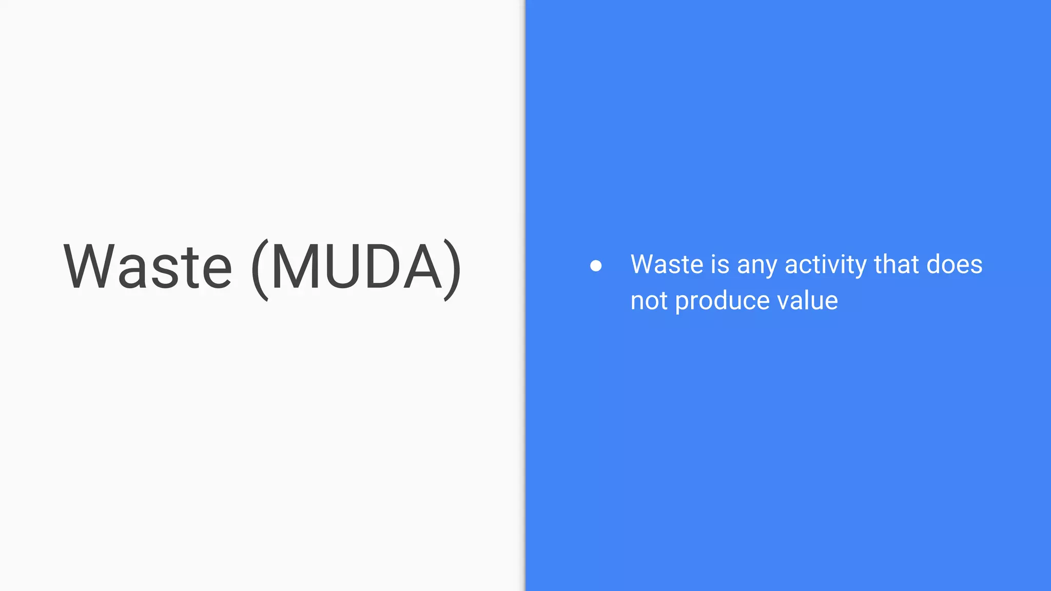 Waste (MUDA) ● Waste is any activity that does
not produce value
 