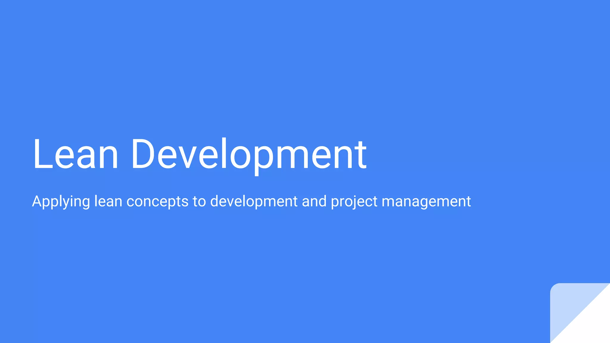 Lean Development
Applying lean concepts to development and project management
 