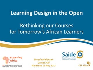 Learning Design in the Open
Rethinking our Courses
for Tomorrow’s African Learners
 