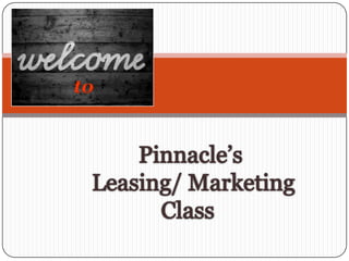to Pinnacle’s  Leasing/ Marketing  Class    