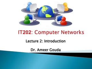 Lecture 2: Introduction
Dr. Ameer Gouda
 