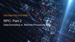 Data Encoding in Remote Procedure calls.  PPT