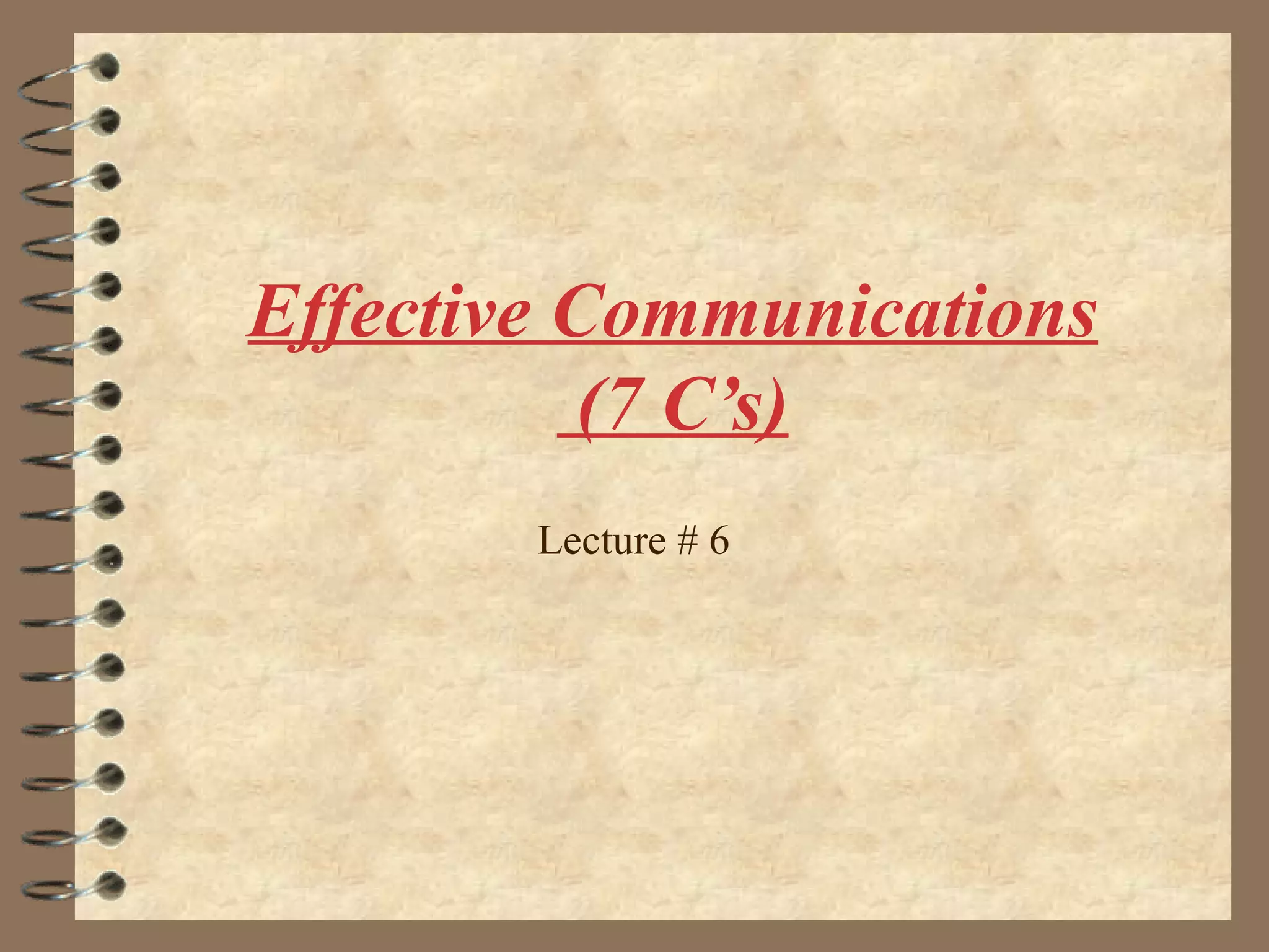 Effective Communications  (7 C’s) Lecture # 6 