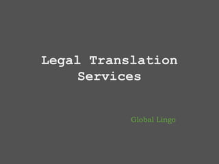 Global Lingo
Legal Translation
Services
 