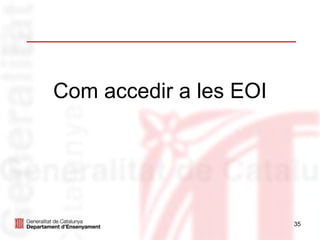 Com accedir a les EOI




                        35
 
