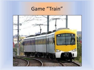 Game “Train”




  Воронцова Н.С. 2011-2012
 