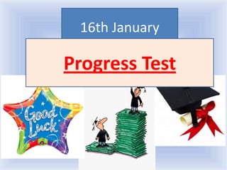 16th January

Progress Test



   Воронцова Н.С. 2011-2012
 