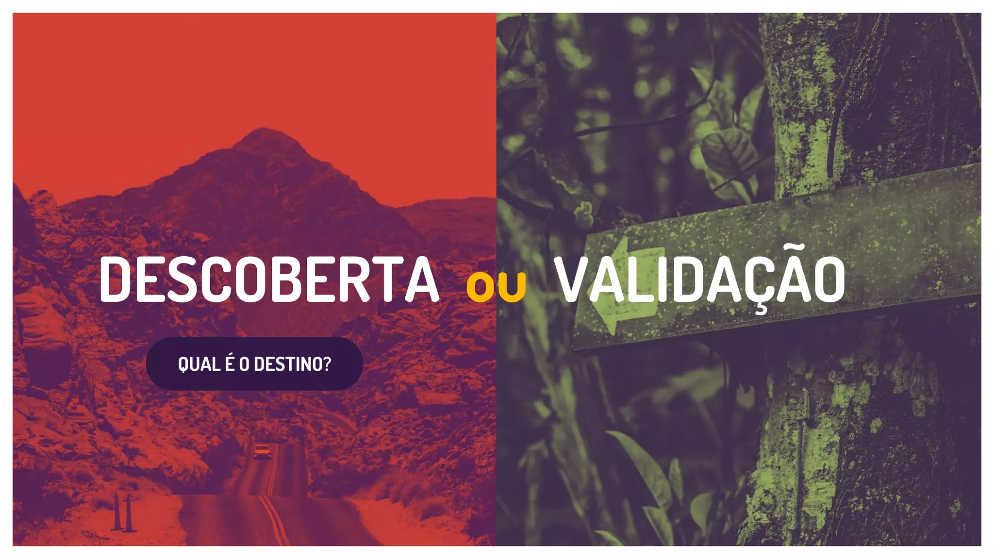 DESCOBERTA ou VALIDAÇÃO
QUAL É O DESTINO?
 