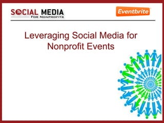 Leveraging Social Media for
     Nonprofit Events
 