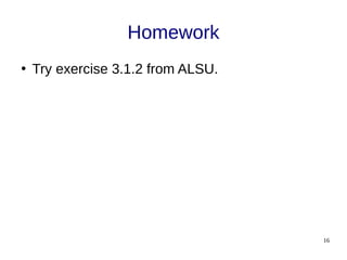 16
Homework
●
Try exercise 3.1.2 from ALSU.
 