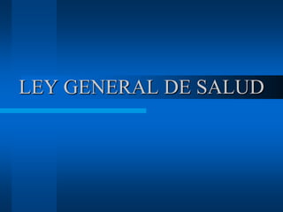 LEY GENERAL DE SALUD
 