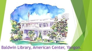 Baldwin Library, American Center, Yangon.
 