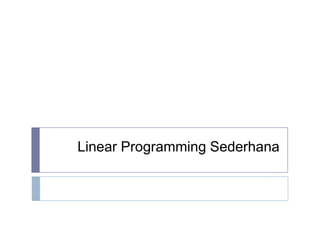 Linear Programming Sederhana
 
