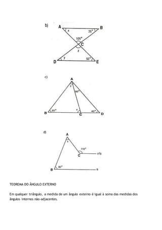 TEOREMA DO ÂNGULO EXTERNO
Em qualquer triângulo, a medida de um ângulo externo é igual à soma das medidas dos
ângulos internos não-adjacentes.
 