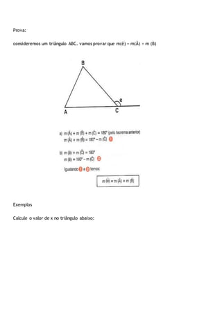 Prova:
consideremos um triângulo ABC. vamos provar que m(ê) = m(Â) + m (B)
Exemplos
Calcule o valor de x no triângulo abaixo:
 