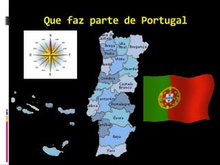 Que faz parte de Portugal
 