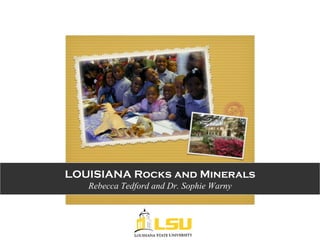 LOUISIANA Rocks and Minerals
Rebecca Tedford and Dr. Sophie Warny
 