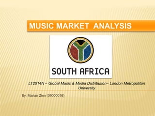MUSIC MARKET ANALYSIS




    LT2014N – Global Music & Media Distribution– London Metropolitan
                              University
By: Marian Zinn (09000016)
 