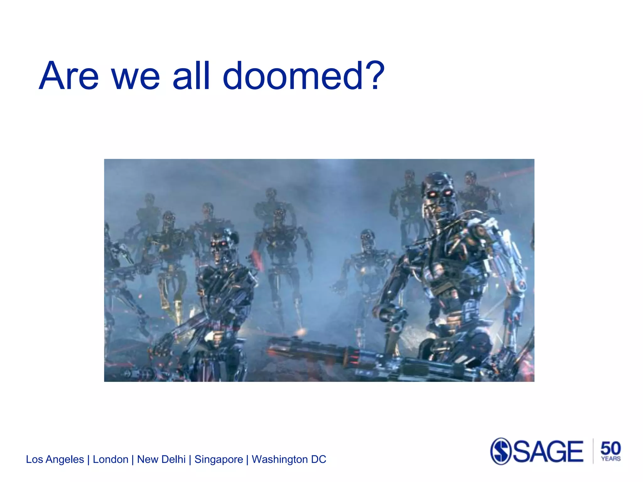 Los Angeles | London | New Delhi | Singapore | Washington DC
Are we all doomed?
 