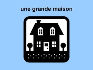 une grande maison
 