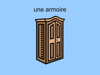 une armoire
 