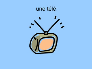 une télé
 