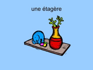 une étagère
 