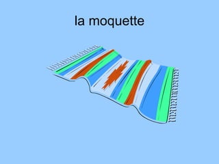 la moquette
 
