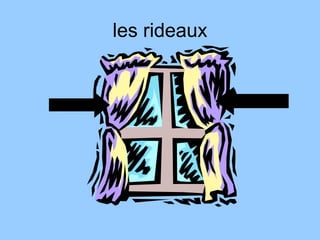 les rideaux
 