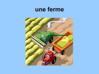 une ferme
 