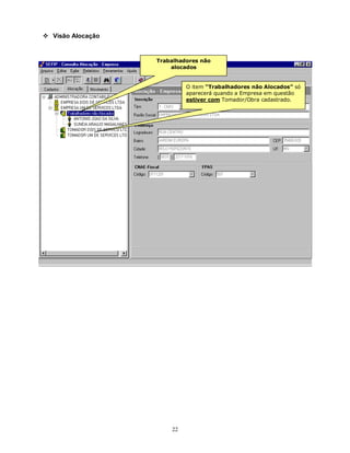 22
 Visão Alocação
O item “Trabalhadores não Alocados” só
aparecerá quando a Empresa em questão
estiver com Tomador/Obra cadastrado.
Trabalhadores não
alocados
 