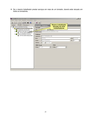 25
 Se o mesmo trabalhador prestar serviços em mais de um tomador, deverá estar alocado em
todos os tomadores.
Mesmo trabalhador
alocado em dois
trabalhadores
 