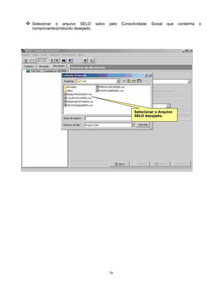 70
 Selecionar o arquivo SELO salvo pelo Conectividade Social que contenha o
comprovante/protocolo desejado.
Selecionar o Arquivo
SELO desejado.
 