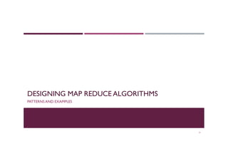 DESIGNING MAP REDUCE ALGORITHMS
PATTERNS AND EXAMPLES
31
 