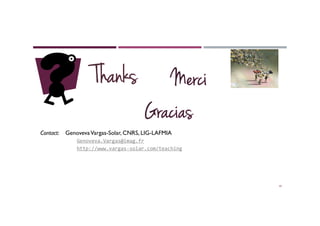 Contact: GenovevaVargas-Solar, CNRS, LIG-LAFMIA
Genoveva.Vargas@imag.fr	
  
http://www.vargas-­‐solar.com/teaching	
  	
  
65
 