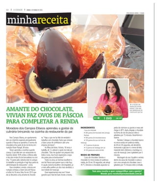 22 A CIDADE SÁBADO, 5 DE MARÇO DE 2016
minhareceita
AMANTE DO CHOCOLATE,
VIVIAN FAZ OVOS DE PÁSCOA
PARA COMPLETAR A RENDA
INGREDIENTES
Casca de chocolate
• 300 gramas de chocolate meio amargo
Recheio
• 300 gramas de chocolate branco
• 100 gramas de suco da fruta de
maracujá
• 10 gramas de glucose
• 10 gramas de manteiga sem sal
• 100 gramas de creme de leite
MODO DE PREPARO
Casca de chocolate:Derreta o
chocolate no micro-ondas em potência
média,de 30 em 30 segundos,até atingir
45 ºC.Derrame o chocolate aquecido na
pedra de mármore ou granito e mexa até
chegar à 28°C.Após,despeje o chocolate
na forma de ovo de páscoa e leve à
geladeira por 15 minutos.Desenforme e
reserve.
Recheio:Coloque o chocolate branco
no micro-ondas em potência média,
de 30 em 30 segundos,até derretê-lo.
Acrescente a glucose e o creme de leite,
mexendo bem.Adicione a manteiga e o
suco de maracujá.Leve à geladeira por 5
minutos.
Montagem do ovo:Espalhe o recheio
dentro da casca de chocolate e cubra-a
com uma camada do chocolate.Leve à
geladeira por 15 minutos retire e embale.
Moradora dos Campos Elíseos aprendeu a gostar da
culinária brincando na cozinha do restaurante do pai
Nos Campos Elíseos,um apartamento
tem um cheirinho especial,principalmente
quando a Páscoa se aproxima.O aroma do
chocolate já faz parte do lar da técnica em
nutriçãoVivian Rangel,38 anos.
Vivian aprendeu a cozinhar quando
criança.O pai dela tem um restaurante no
Quintino desde 1979,então a infância dela
e dos dois irmãos foi de brincadeiras na cozi-
nha.“O gosto pela culinária está no sangue.
Já trabalhei na produção e hoje faço parte da
administração do restaurante”,conta.
Para completar a renda,a técnica em
nutrição começou a fazer ovos de Páscoa
e trufas há 16 anos.Mas,foi em 2015 que
ela se descobriu uma amante do chocola-
te.“Hoje,o que me faz feliz de verdade é
trabalhar com chocolate.Tanto que comecei
a fazer cursos de confeitaria e abri uma
empresa de doces”.
As filhas deVivian,Victoria,18 anos,e
Isabella,de 12,adoram o gosto da mãe por
chocolate.“Elas me ajudam nos preparos dos
bolos e ovos,mas ficam esperando a raspa
dos potes para se lambuzarem”.
Todos os anos,as meninas escolhem o
ovo de Páscoa que querem que a mãe faça.
A caçula costuma escolher o de brigadeiro,já
a mais velha prefere um dos mais vendidos:o
ovo trufado de maracujá.
Quer experimentar esse ovo?Vivian
garante que é fácil de fazer.Anote a receita.
fA TÉCNICA DE
PRODUÇÃO VIVIAN
RANGEL COM UMA
DAS MARAVILHAS DE
CHOCOLATE QUE FAZ
1 OVO
Tem uma receita e quer compartilhar com a gente?
Mande para receita@jornalacidade.com.br
FOTOS MATHEUS URENHA / A CIDADE
 