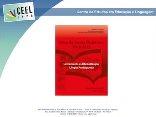 Universidade Federal de Pernambuco - Centro de Educação - Centro de Estudos em Educação e Linguagem
Rua Acadêmico Hélio Ramos, s/n Cidade Universitária. CEP: 50740-530. Recife - PE - Brasil
Telefone: 81 2126.8921. Website: www.ufpe.br/ceel
 