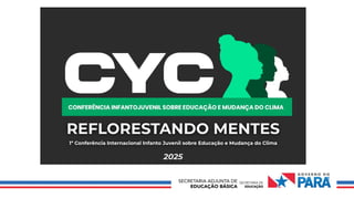 2025
REFLORESTANDO MENTES
1ª Conferência Internacional Infanto Juvenil sobre Educação e Mudança do Clima
 