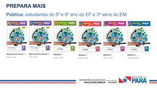 PREPARA MAIS
Público: estudantes do 5º e 9º ano do EF e 3ª série do EM.
 