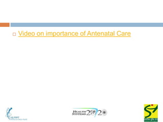    Video on importance of Antenatal Care
 